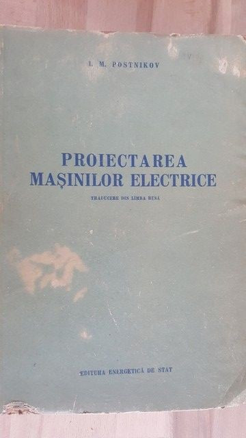 Proiectarea masinilor electrice traducere din liba rusa- I. M. Postnikov