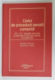 CODUL DE PROCEDURA PENALA COMENTAT , ART. 1 -61 , REGULILE DE BAZA SI ACTIUNILE IN PROCESUL PENAL . COMPETENTA de NICOLAE VOLONCIU si ALEXANDRU VASIL