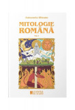Mitologie rom&acirc;nă (Vol. 1) - Paperback brosat - Antoaneta Olteanu - Cetatea de Scaun