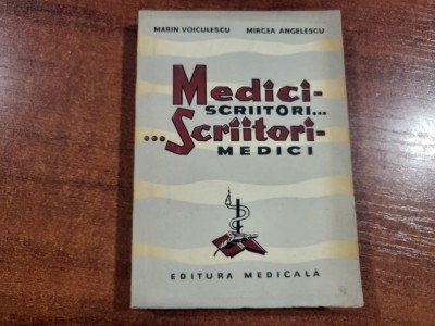 Medici scriitori...scriitori medici de M.Voiculescu,M.Angelescu foto