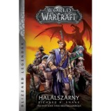 World of Warcraft: Hal&aacute;lsz&aacute;rny - Hal&aacute;lsz&aacute;rny-duol&oacute;gia 1. - Richard A. Knaak