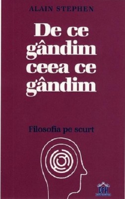De Ce Gandim Ceea Ce Gandim, Alain Stephen - Editura DPH foto