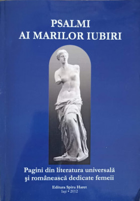 PSALMI AI MARILOR IUBIRI. PAGINI DIN LITERATURA UNIVERSALA SI ROMANEASCA DEDICATE FEMEII-GHEORGHE T. ZAHARIA, LI foto