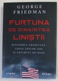 FURTUNA DINAINTEA LINISTII de GEORGE FRIEDMAN , DISORDIA AMERICANA , CRIZA ANILOR 2020 SI TRIUMFUL DE DUPA , 2020