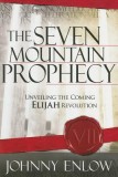 The Seven Mountain Prophecy: Unveiling the Coming Elijah Revolution
