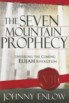The Seven Mountain Prophecy: Unveiling the Coming Elijah Revolution