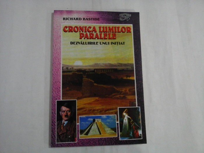 CRONICA LUMILOR PARALELE * Dezvaluirile unui initiat - Richard BASTIDE