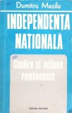 INDEPENDENTA NATIONALA. GANDIRE SI ACTIUNE ROMANEASCA-DUMITRU MAZILU-273050