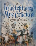In asteptarea lui Mos Craciun - Poezii si colinde