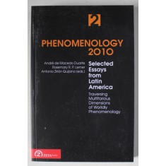 PHENOMENOLOGY 2010 , SELECTED ESSAYS FROM LATIN AMERICA , TRAVERSING MULTIFARIOUS DIMENSIONS OF WORDLY PHENOMENOLOGY , VOLUME II , edited by ANDRE DE