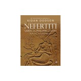 Nefertiti, Queen and Pharaoh of Egypt: Her Life and Afterlife