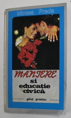MANIERE SI EDUCATIE CIVICA - ghid practic de MIRCEA PREDA , 1995 foto