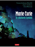 Cumpara ieftin Marie Curie: In Cautarea Luminii, Ania C. Andersen - Editura Art