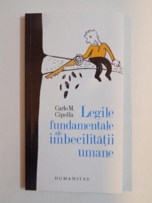 LEGILE FUNDAMENTALE ALE IMBECILITATII UMANE de CARLO M. CIPOLLA 2014 foto