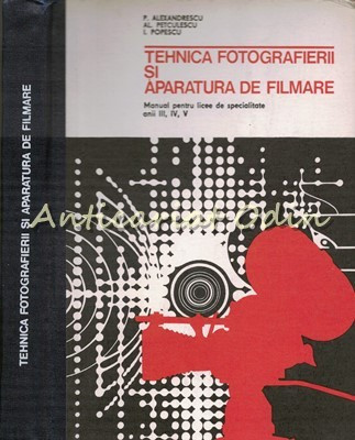 Tehnica Fotografierii Si Aparatura De Filmare - P. Alexandrescu, Al. Petculescu foto