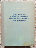 Bazele Calculului Si Proiectarii Elementelor Dispozitivelor D - B. S. Sotskov ,553552, Tehnica