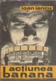 Actiunea banana - Ioan Iancu