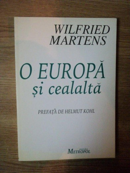O EUROPA SI CEALALTA . DISCURSURI EUROPENE 1990-1994 de WILFRIED MARTENS , 1995