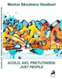 Cumpara ieftin Acolo, aici, pretutindeni. Just people/Monica Savulescu Voudouri