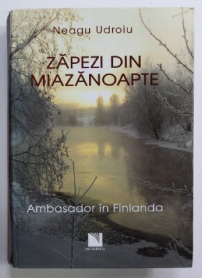 ZAPEZI DIN MIAZANOAPTE - AMBASADOR IN FINLANDA de NEAGU UDROIU , 2007 foto