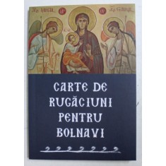 CARTE DE RUGACIUNI PENTRU CEI BOLNAVI