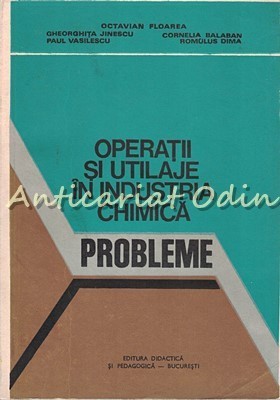 Operatii Si Utilaje In Industria Chimica. Probleme - Octavian Floarea