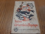 TAINA ARBORELUI DE MYONGA - Sanda Mateiu - Cartea Romaneasca, 1935, 222 p.