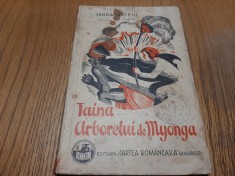 TAINA ARBORELUI DE MYONGA - Sanda Mateiu - Cartea Romaneasca, 1935, 222 p.