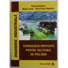 TEHNOLOGII INOVATIVE PENTRU SECTORUL DE PIELARIE de VIORICA DESELNICU ...DANA CORINA DESELNICU , 2014