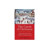 The Carols of Christmas: Daily Advent Devotions on Classic Christmas Carols (28-Day Devotional for Christmas and Advent)