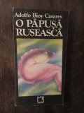 Adolfo Bioy Casares - O papusa ruseasca