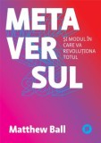 Cumpara ieftin Metaversul si modul in care va revolutiona totul/Matthew Ball