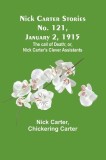 Nick Carter Stories No. 121, January 2, 1915: The call of death; or, Nick Carter&#039;s clever assistants
