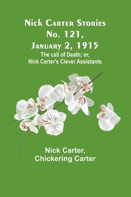 Nick Carter Stories No. 121, January 2, 1915: The call of death; or, Nick Carter&amp;#039;s clever assistants foto