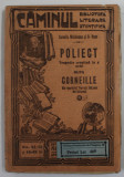 POLIECT , TRAGEDIE CRESTINA IN 3 ACTE dupa CORNEILLE , de C. MOLDOVEANU si D. NANU , COLECTIA &#039;&#039; CAMINUL &#039;&#039; No. 14-15, 14 -15 BIS , EDITIE INTERBELICA