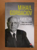 Mihail Gorbaciov - Amintiri. Viata mea inainte si dupa perestroika (2019)