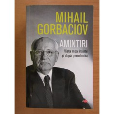 Mihail Gorbaciov - Amintiri. Viata mea inainte si dupa perestroika (2019)