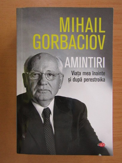 Mihail Gorbaciov - Amintiri. Viata mea inainte si dupa perestroika (2019)