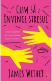 Cum sa invingi stresul - Withey James
