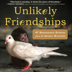 Unlikely Friendships: 47 Remarkable Stories from the Animal Kingdom