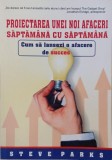 Proiectarea unor noi afaceri saptamana cu saptamana. Cum sa lansezi o afacere de succes - Steve Parks