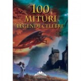 100 de mituri si legende celebre