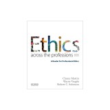 Ethics Across the Professions: A Reader for Professional Ethics