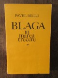 BLAGA IN MAREA TRECERE-PAVEL BELLU