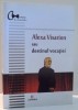 ALEXA VISARION SAU DESTINUL VOCATIEI - ELENA SAULEA, Editura Junimea, 441 pagini, Carte Teatru