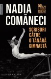 Scrisori catre o tanara gimnasta Nadia Humanitas brosat carte beletristica biografie memorii