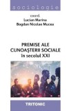 Premise ale cunoasterii sociale in secolul XXI - Lucian Marina, Bogdan Nicolae Mucea