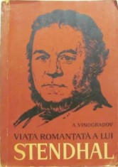 CY Anatoli VINOGRADOV "Viata Romantata a lui Stendhal" brosata format mediu 624 pg. / stare buna, estetica frumoasa / Editura "PENTRU LITERATURA" 1962