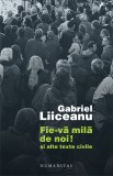 Gabriel Liiceanu - Fie-vă milă de noi ! și alte texte civile, Humanitas