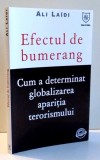 EFECTUL DE BUMERANG , CUM A DETERMINAT GLOBALIZAREA APARITIA TERORISMULUI de ALI LAIDI , 2007